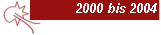 2000 bis 2004 